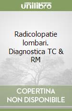 Radicolopatie lombari. Diagnostica TC & RM