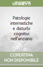 Patologie internistiche e disturbi cognitivi nell'anziano libro