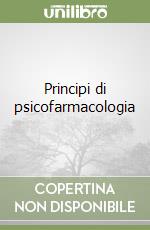 Principi di psicofarmacologia libro