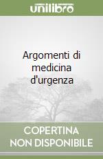 Argomenti di medicina d'urgenza libro