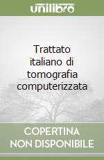 Trattato italiano di tomografia computerizzata libro