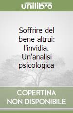 Soffrire del bene altrui: l'invidia. Un'analisi psicologica