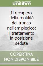 Il recupero della motilità del tronco nell'emiplegico: il trattamento in posizione seduta