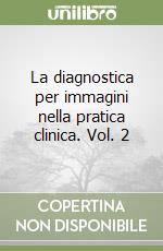 La diagnostica per immagini nella pratica clinica. Vol. 2