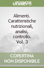 Alimenti. Caratteristiche nutrizionali, analisi, controllo. Vol. 3 libro