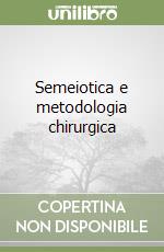 Semeiotica e metodologia chirurgica libro