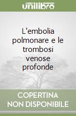 L'embolia polmonare e le trombosi venose profonde libro