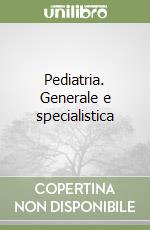 Pediatria. Generale e specialistica