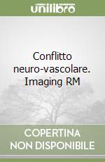 Conflitto neuro-vascolare. Imaging RM libro