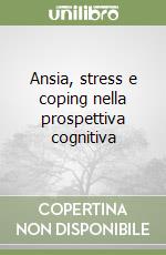 Ansia, stress e coping nella prospettiva cognitiva libro