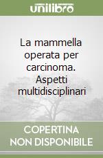 La mammella operata per carcinoma. Aspetti multidisciplinari