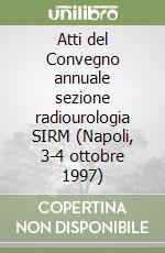 Atti del Convegno annuale sezione radiourologia SIRM (Napoli, 3-4 ottobre 1997)