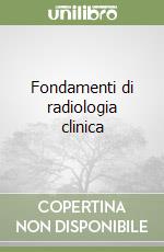 Fondamenti di radiologia clinica libro