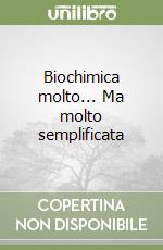 Biochimica molto... Ma molto semplificata