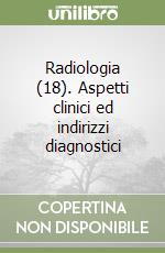 Radiologia (18). Aspetti clinici ed indirizzi diagnostici libro