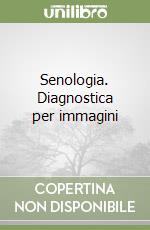 Senologia. Diagnostica per immagini libro