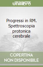 Progressi in RM. Spettroscopia protonica cerebrale