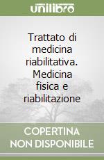 Trattato di medicina riabilitativa. Medicina fisica e riabilitazione libro