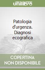 Patologia d'urgenza. Diagnosi ecografica