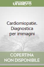 Cardiomiopatie. Diagnostica per immagini libro