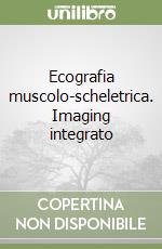 Ecografia muscolo-scheletrica. Imaging integrato libro