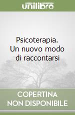 Psicoterapia. Un nuovo modo di raccontarsi