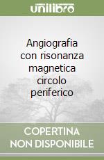 Angiografia con risonanza magnetica circolo periferico libro