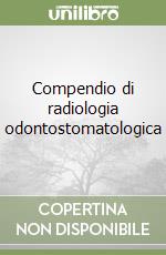 Compendio di radiologia odontostomatologica