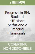 Progressi in RM. Studio di diffusione, perfusione e imaging funzionale