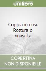 Coppia in crisi. Rottura o rinascita