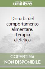 Disturbi del comportamento alimentare. Terapia dietetica libro