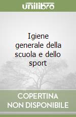 Igiene generale della scuola e dello sport libro