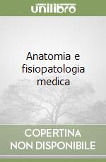 Anatomia e fisiopatologia medica libro