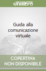 Guida alla comunicazione virtuale libro