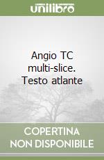 Angio TC multi-slice. Testo atlante