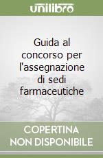 Guida al concorso per l'assegnazione di sedi farmaceutiche