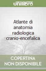 Atlante di anatomia radiologica cranio-encefalica