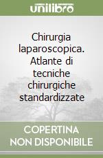 Chirurgia laparoscopica. Atlante di tecniche chirurgiche standardizzate libro