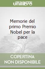 Memorie del primo Premio Nobel per la pace