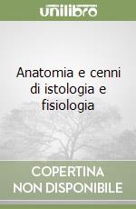 Anatomia e cenni di istologia e fisiologia libro