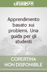 Apprendimento basato sui problemi. Una guida per gli studenti libro