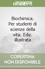 Biochimica. Per studenti di scienze della vita. Ediz. illustrata libro