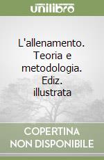 L'allenamento. Teoria e metodologia. Ediz. illustrata