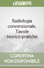 Radiologia convenzionale. Tavole teorico-pratiche