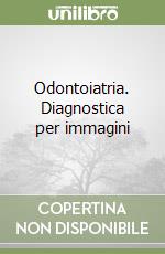 Odontoiatria. Diagnostica per immagini libro