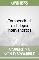 Compendio di radiologia interventistica