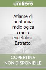 Atlante di anatomia radiologica cranio encefalica. Estratto