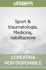 Sport & traumatologia. Medicina, riabilitazione libro