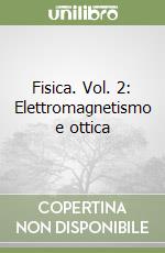 Fisica. Vol. 2: Elettromagnetismo e ottica libro usato