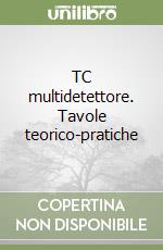 TC multidetettore. Tavole teorico-pratiche